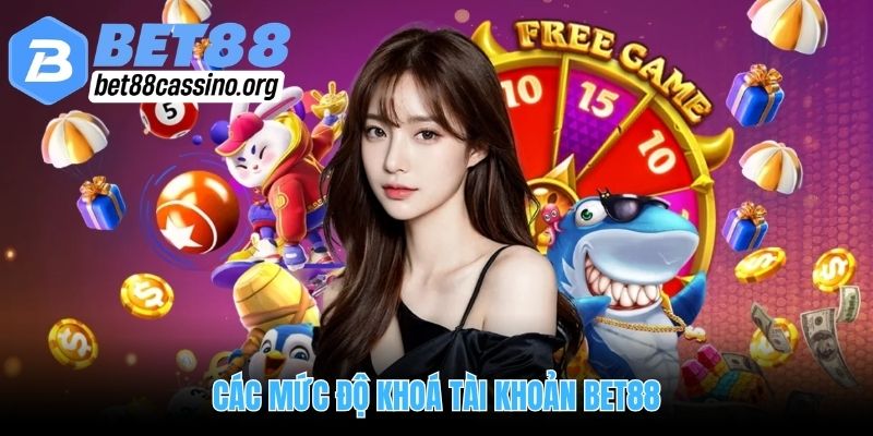 Các mức độ khoá tài khoản Bet88